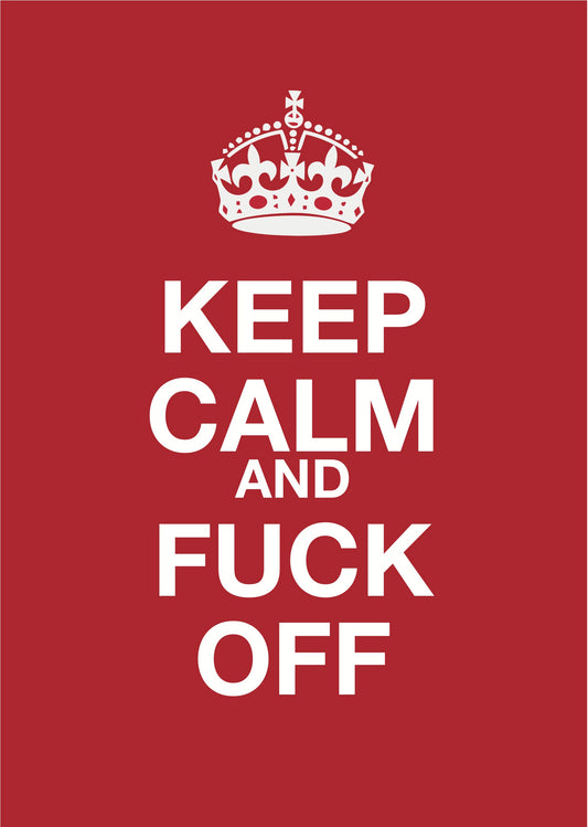 Keep Calm And F*!k Off Poster